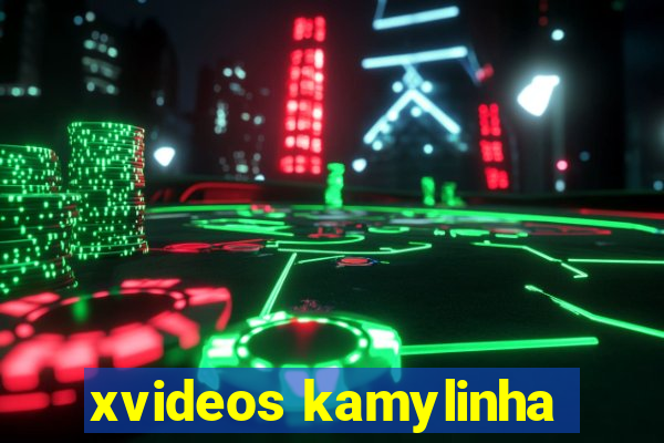 xvideos kamylinha